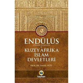 Endülüs Gırnata Sultanlığı ve Kuzey Afrika İslam Devletleri - İsmail Yiğit