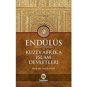 Endülüs Gırnata Sultanlığı ve Kuzey Afrika İslam Devletleri - İsmail Yiğit