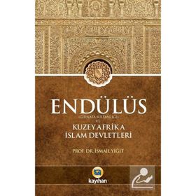 Endülüs Gırnata Sultanlığı ve Kuzey Afrika İslam Devletleri - İsmail Yiğit