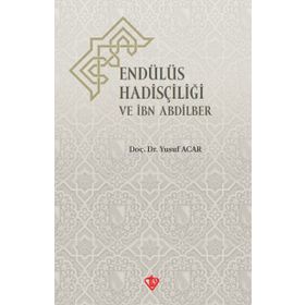 Endülüs Hadisçiliği ve İbn Abdilber - Türkiye Diyanet Vakfı Yayınları