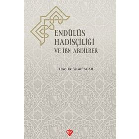 Endülüs Hadisçiliği ve İbn Abdilber - Türkiye Diyanet Vakfı Yayınları
