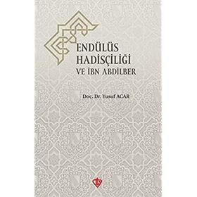 Endülüs Hadisçiliği ve İbn Abdilber - Türkiye Diyanet Vakfı Yayınları