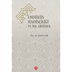 Endülüs Hadisçiliği ve İbn Abdilber - Türkiye Diyanet Vakfı Yayınları