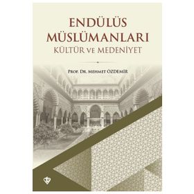 Endülüs Müslümanları Kültür ve Medeniyet - Türkiye Diyanet Vakfı Yayınları