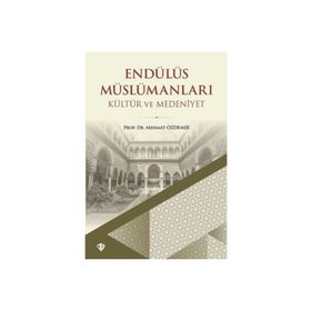 Endülüs Müslümanları Kültür ve Medeniyet - Türkiye Diyanet Vakfı Yayınları