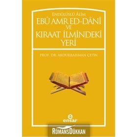 Endülüslü Alim Ebu Amr Ed-Dani ve Kıraat İlmindeki Yeri - Abdurrahman Çetin