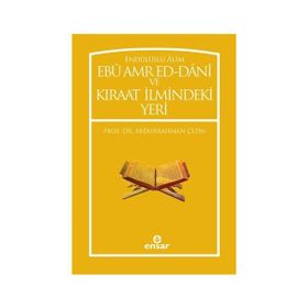 Endülüslü Alim Ebu Amr Ed-Dani ve Kıraat İlmindeki Yeri - Abdurrahman Çetin