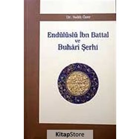 ENDÜLÜSLÜ İBN BATTAL VE BUHÂRÎ ŞERHİ - SALIH ÖZER