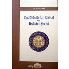 ENDÜLÜSLÜ İBN BATTAL VE BUHÂRÎ ŞERHİ - SALIH ÖZER