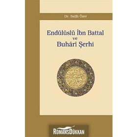 ENDÜLÜSLÜ İBN BATTAL VE BUHÂRÎ ŞERHİ - SALIH ÖZER