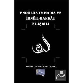Endülüste Hadis ve İbnül Harrat Elişbili / Mustafa Öztoprak