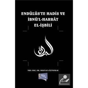 Endülüste Hadis ve İbnül Harrat Elişbili / Mustafa Öztoprak