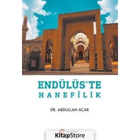Endülüs'te Hanefilik - Abdullah Acar