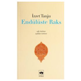 ENDÜLÜSTE RAKS - AŞK ÜSTÜNE, ÂŞIKLAR ÜSTÜNE - - İZZET TANJU