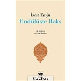 ENDÜLÜSTE RAKS - AŞK ÜSTÜNE, ÂŞIKLAR ÜSTÜNE - - İZZET TANJU