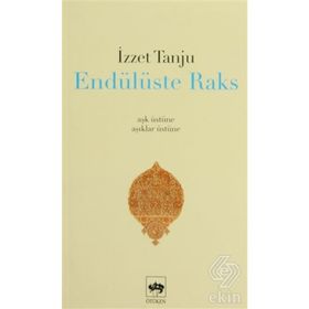 ENDÜLÜSTE RAKS - AŞK ÜSTÜNE, ÂŞIKLAR ÜSTÜNE - - İZZET TANJU