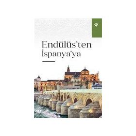Endülüs'ten İspanya'ya - Türkiye Diyanet Vakfı Yayınları