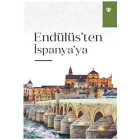 Endülüs'ten İspanya'ya - Türkiye Diyanet Vakfı Yayınları