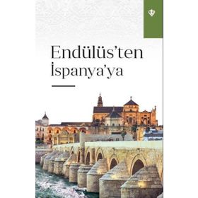 Endülüs'ten İspanya'ya - Türkiye Diyanet Vakfı Yayınları