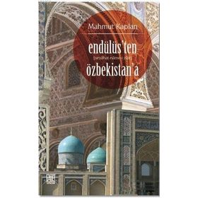 Endülüs’ten Özbekistan’a (Seyahat-Name-i Zair) - Mahmut Kaplan