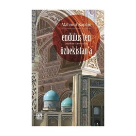 Endülüs’ten Özbekistan’a (Seyahat-Name-i Zair) - Mahmut Kaplan