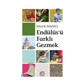 Endülüs'ü Farklı Gezmek Haluk İnanıcı - İletişim Yayınevi