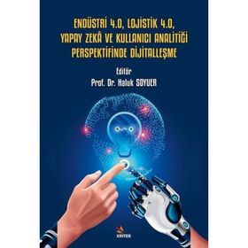 Endüstri 4.0 Lojistik 4.0 Yapay Zeka ve Kullanıcı Analitiği Perspektifinde Dijitalleşme Kriter Yayınları