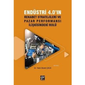 Endüstri 4.0 Rekabet Stratejileri ve Pazar Performansı İlişkisindeki Rolü - Gazi Kitabevi