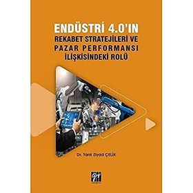 Endüstri 4.0 Rekabet Stratejileri ve Pazar Performansı İlişkisindeki Rolü - Gazi Kitabevi