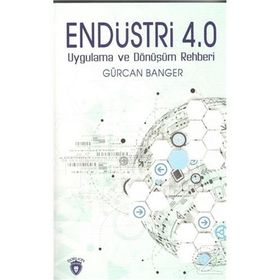 Endüstri 4.0 Uygulama Ve Dönüşüm Rehberi - Gürcan Banger