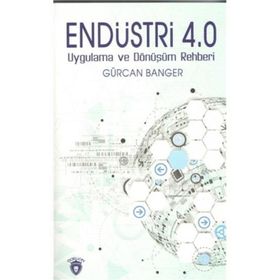 Endüstri 4.0 Uygulama Ve Dönüşüm Rehberi - Gürcan Banger