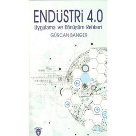 Endüstri 4.0 Uygulama Ve Dönüşüm Rehberi - Gürcan Banger