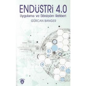 Endüstri 4.0 Uygulama Ve Dönüşüm Rehberi - Gürcan Banger
