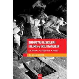 Endüstri İlişkileri İklimi ve İkili Bağlılık - Ahmet Gökçe