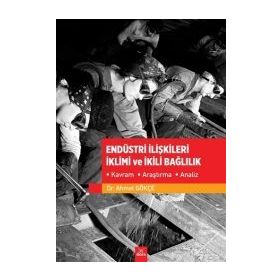 Endüstri İlişkileri İklimi ve İkili Bağlılık - Ahmet Gökçe