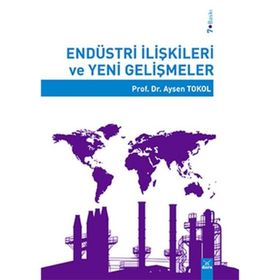 ENDÜSTRİ İLİŞKİLERİ VE YENI GELİŞMELER - AYSEN TOKOL