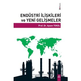 ENDÜSTRİ İLİŞKİLERİ VE YENI GELİŞMELER - AYSEN TOKOL