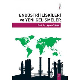 ENDÜSTRİ İLİŞKİLERİ VE YENI GELİŞMELER - AYSEN TOKOL