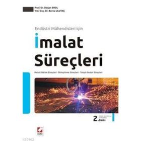 ENDÜSTRİ MÜHENDİSLERİ İÇİN İMALAT SÜREÇLERİ - DOĞAN EROL;BERNA ULUTAŞ