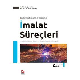 ENDÜSTRİ MÜHENDİSLERİ İÇİN İMALAT SÜREÇLERİ - DOĞAN EROL;BERNA ULUTAŞ