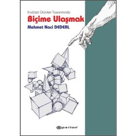 Endüstri Ürünleri Tasarımında Biçime Ulaşmak - Mehmet Naci Dedeal