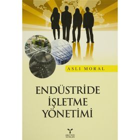 ENDÜSTRİDE İŞLETME YÖNETİMİ - ASLI MORAL