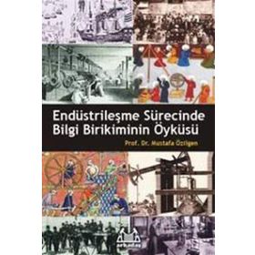 ENDÜSTRİLEŞME SÜRECİNDE BILGI BIRIKIMININ ÖYKÜSÜ - MUSTAFA ÖZİLGEN