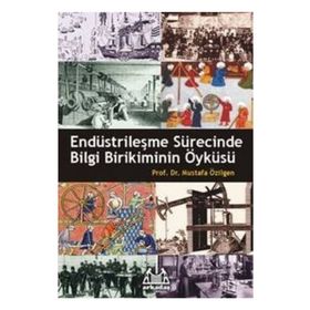 ENDÜSTRİLEŞME SÜRECİNDE BILGI BIRIKIMININ ÖYKÜSÜ - MUSTAFA ÖZİLGEN