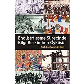 ENDÜSTRİLEŞME SÜRECİNDE BILGI BIRIKIMININ ÖYKÜSÜ - MUSTAFA ÖZİLGEN