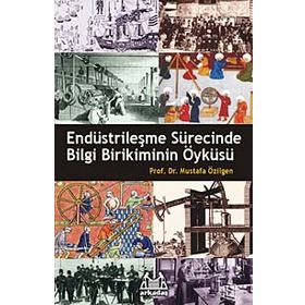 ENDÜSTRİLEŞME SÜRECİNDE BILGI BIRIKIMININ ÖYKÜSÜ - MUSTAFA ÖZİLGEN