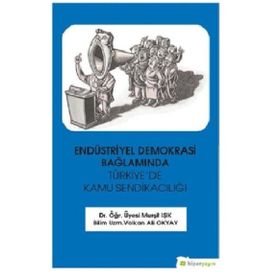 Endüstriyel Demokrasi Bağlamında Türkiyede Kamu Sendikacılığı - Hiperlink Yayınları