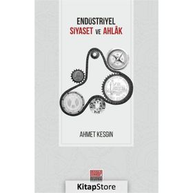 Endüstriyel Siyaset Ve Ahlak - Ahmet Kesgin