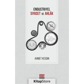 Endüstriyel Siyaset Ve Ahlak - Ahmet Kesgin