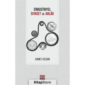 Endüstriyel Siyaset Ve Ahlak - Ahmet Kesgin